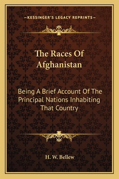 The Races Of Afghanistan: Being A Brief Account Of The Principal Nations Inhabiting That Country (Paperback)