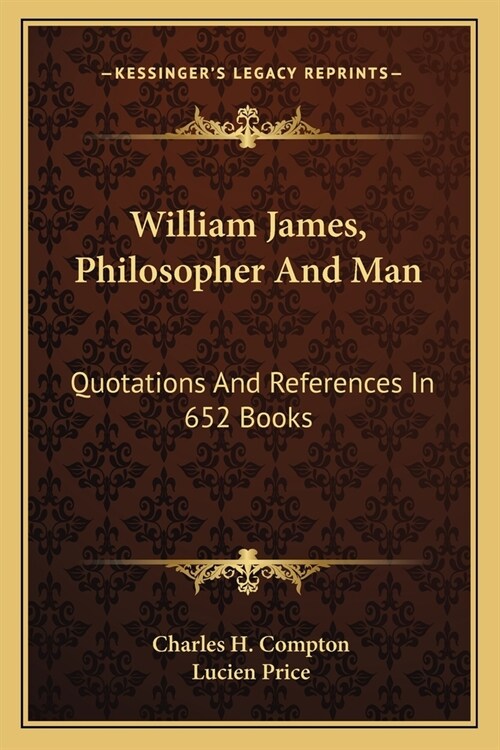 William James, Philosopher And Man: Quotations And References In 652 Books (Paperback)