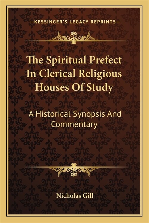 The Spiritual Prefect In Clerical Religious Houses Of Study: A Historical Synopsis And Commentary (Paperback)