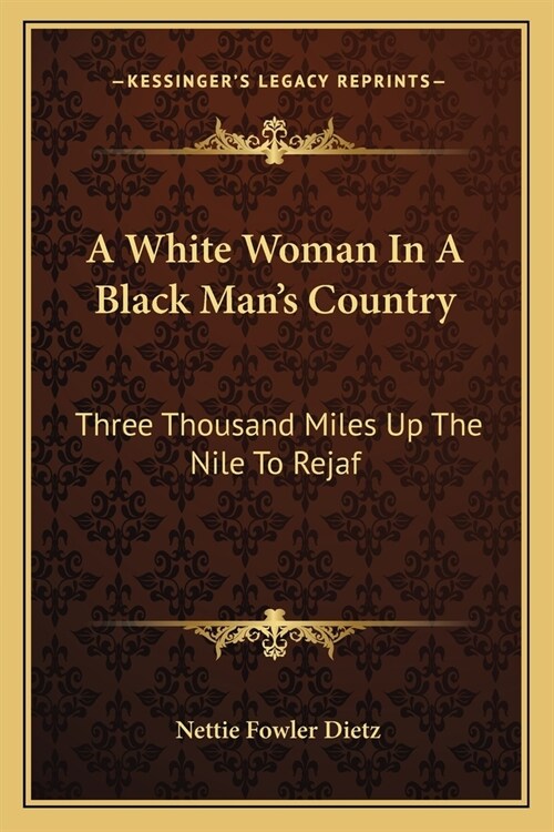 A White Woman In A Black Mans Country: Three Thousand Miles Up The Nile To Rejaf (Paperback)