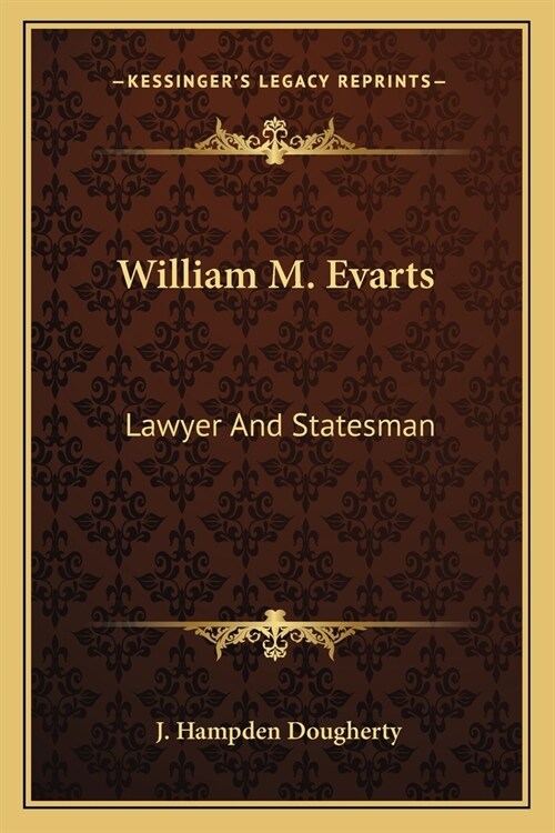 William M. Evarts: Lawyer And Statesman (Paperback)