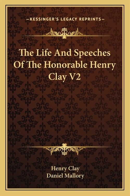 The Life And Speeches Of The Honorable Henry Clay V2 (Paperback)