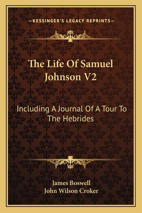 The Life Of Samuel Johnson V2: Including A Journal Of A Tour To The Hebrides (Paperback)