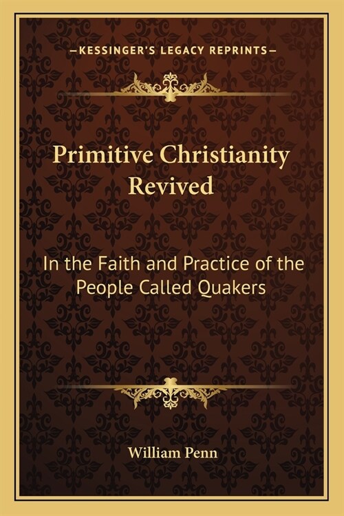 Primitive Christianity Revived: In the Faith and Practice of the People Called Quakers (Paperback)