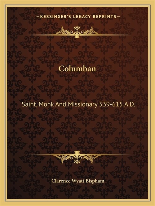 Columban: Saint, Monk And Missionary 539-615 A.D. (Paperback)