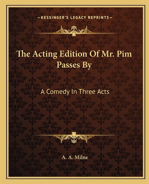 The Acting Edition Of Mr. Pim Passes By: A Comedy In Three Acts (Paperback)