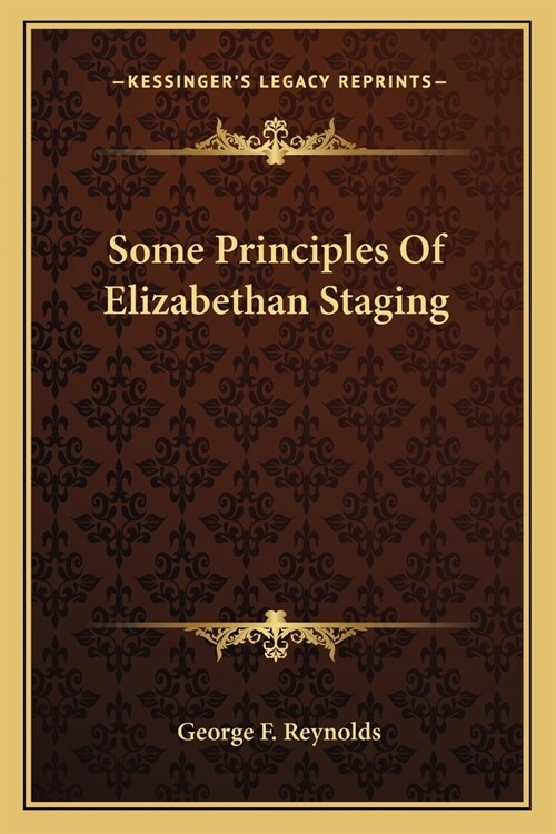 Some Principles Of Elizabethan Staging (Paperback)
