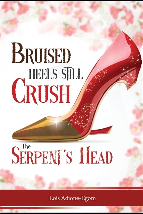 Bruised Heels Still Crush The Serpents Head (Paperback)