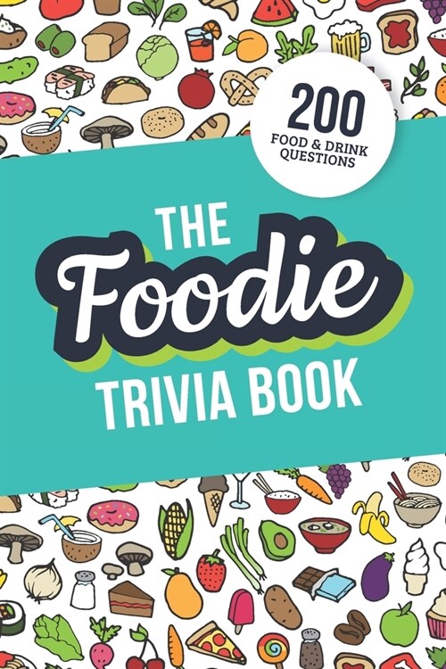 The Foodie Trivia Book: Quiz Your Knowledge of Classic Food and Drinks (Paperback)