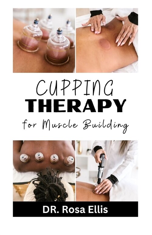 Cupping Therapy for Muscle Building: The Easy Step By Step Guide (Paperback)