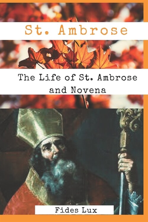 St. Ambrose: The Life of St. Ambrose and Novena (Paperback)