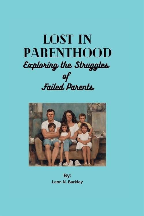 Lost in Parenthood: Exploring the Struggles of Failed Parents (Paperback)