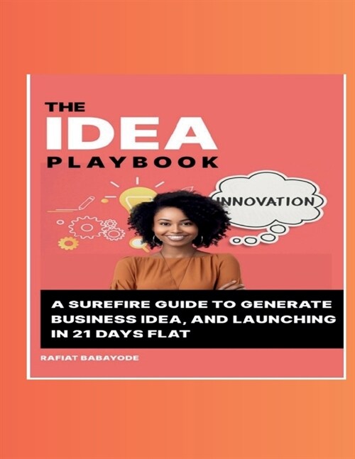 Idea Playbook: A Surefire Guide To Generate Business Ideas and Launching in 21 Days Flat (Paperback)