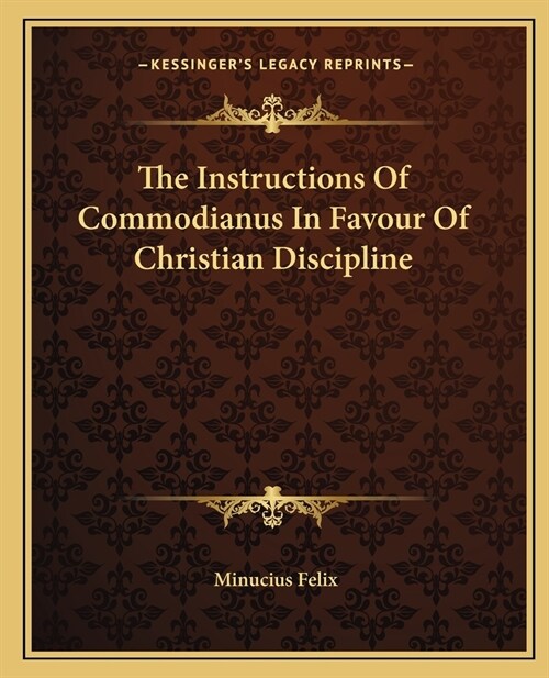 The Instructions Of Commodianus In Favour Of Christian Discipline (Paperback)