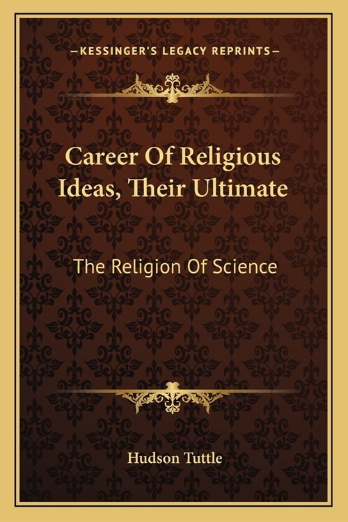 Career Of Religious Ideas, Their Ultimate: The Religion Of Science (Paperback)