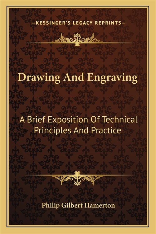 Drawing And Engraving: A Brief Exposition Of Technical Principles And Practice (Paperback)