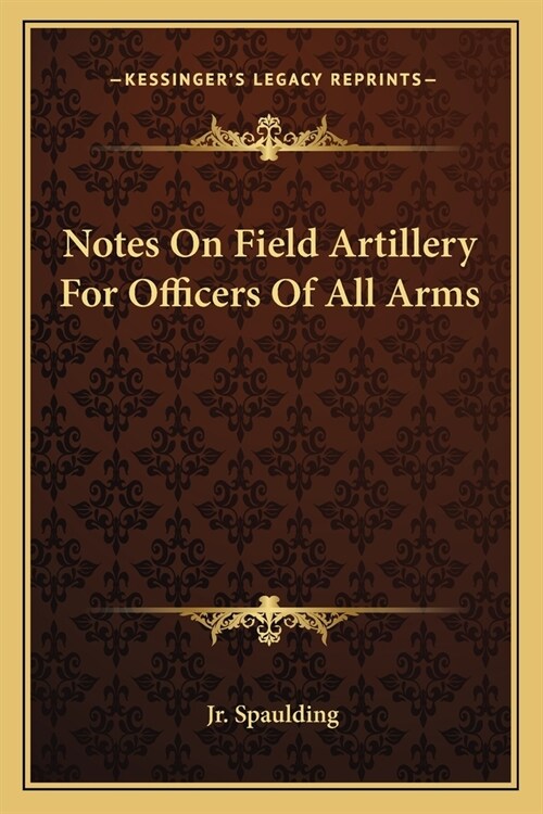 Notes On Field Artillery For Officers Of All Arms (Paperback)