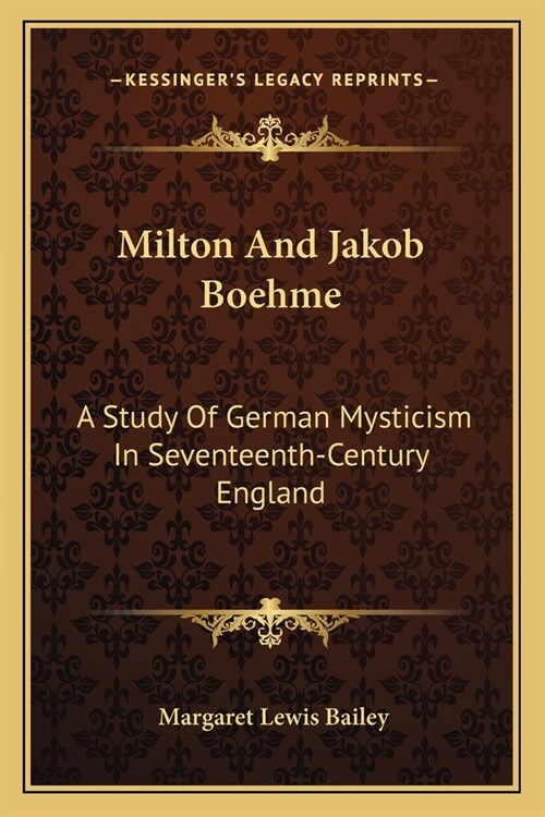 Milton And Jakob Boehme: A Study Of German Mysticism In Seventeenth-Century England (Paperback)