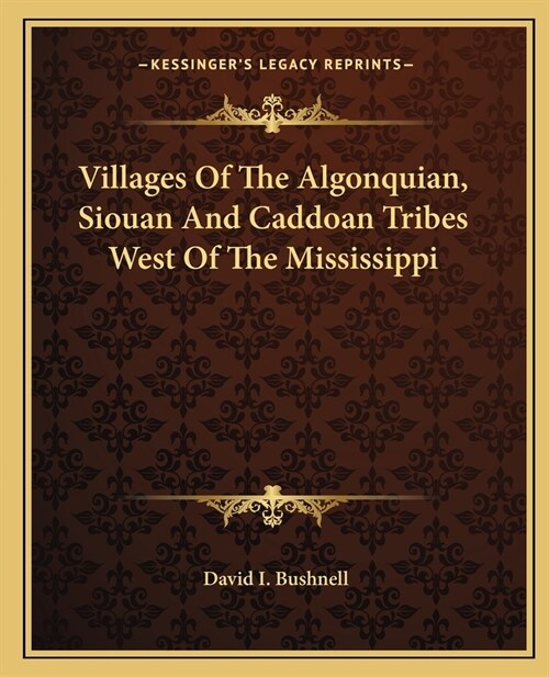 Villages Of The Algonquian, Siouan And Caddoan Tribes West Of The Mississippi (Paperback)