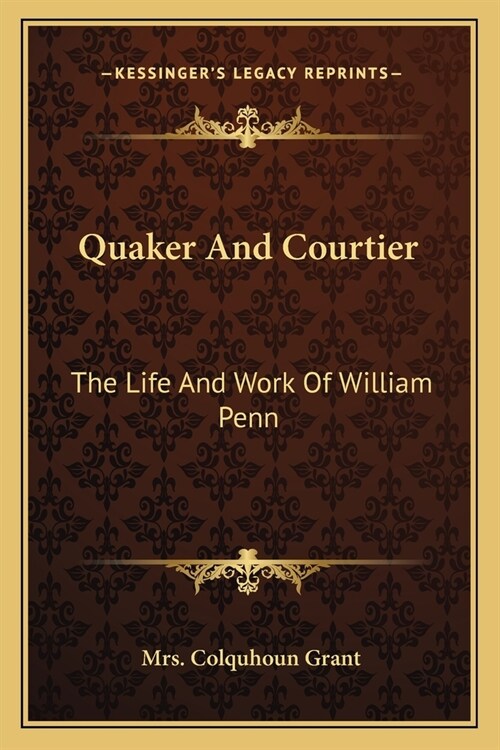 Quaker And Courtier: The Life And Work Of William Penn (Paperback)