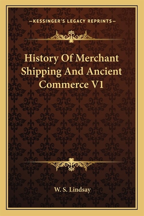 History Of Merchant Shipping And Ancient Commerce V1 (Paperback)