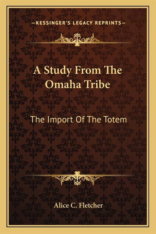 A Study From The Omaha Tribe: The Import Of The Totem (Paperback)