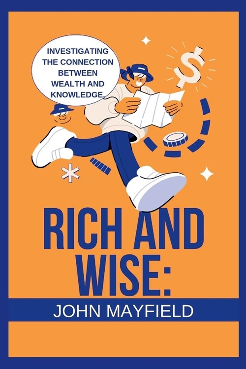 Rich and Wise: Investigating the Connection between Wealth and Knowledge (Paperback)