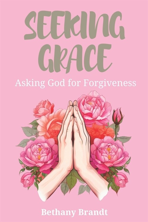 Seeking Grace: Asking God for Forgiveness (Paperback)