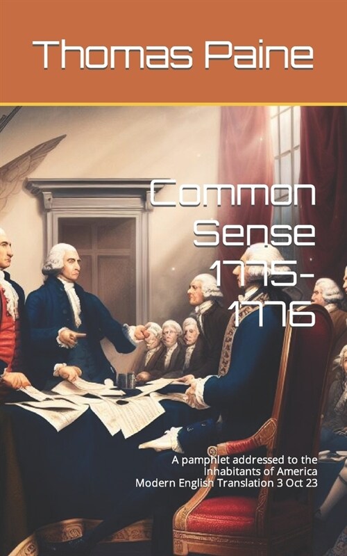 Common Sense 1775-1776: A pamphlet addressed to the Inhabitants of America (Paperback)