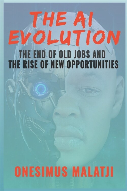 The AI Evolution: The End of Old Jobs and the Rise of New Opportunities (Paperback)