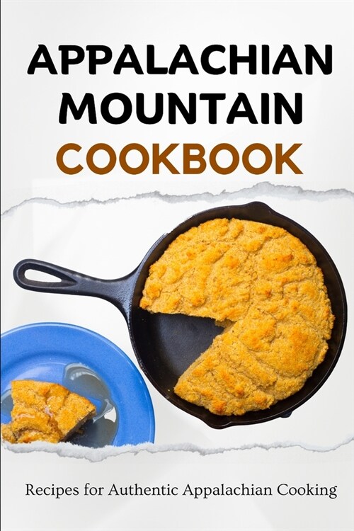 Appalachian Mountain Cookbook: Recipes for Authentic Appalachian Cooking (Paperback)