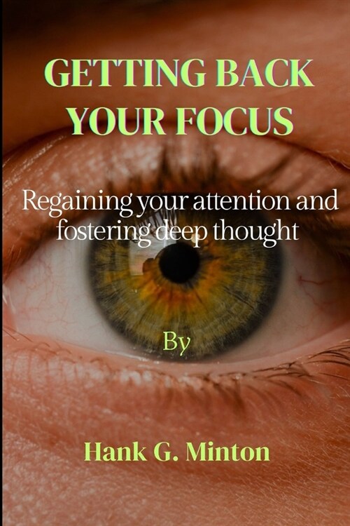 Getting back your focus: Regaining your attention and fostering deep thought (Paperback)