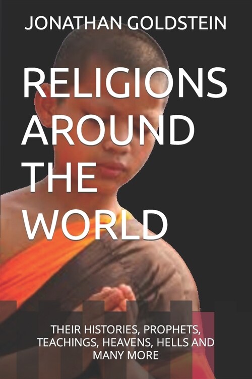 Religions Around the World: Their Histories, Prophets, Teachings, Heavens, Hells and Many More (Paperback)