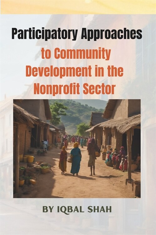 Participatory Approaches to Community Development in the Nonprofit Sector (Paperback)