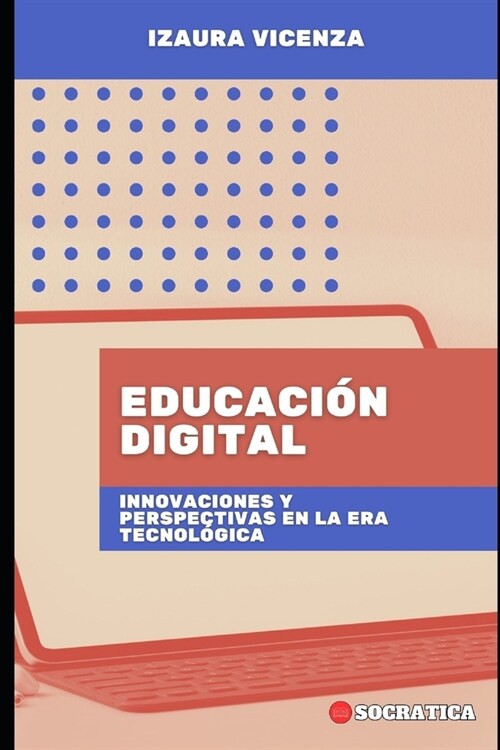 Educaci? Digital: Innovaciones Y Perspectivas En La Era Tecnol?ica (Paperback)
