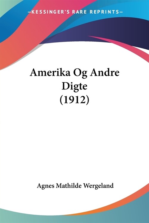 Amerika Og Andre Digte (1912) (Paperback)