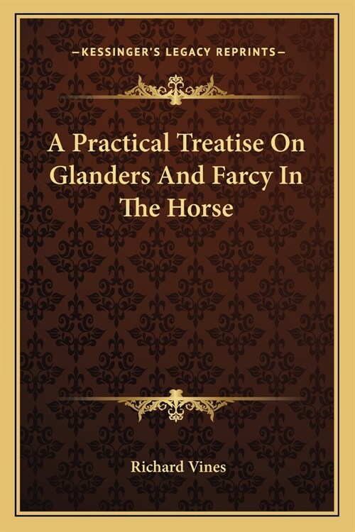 A Practical Treatise On Glanders And Farcy In The Horse (Paperback)