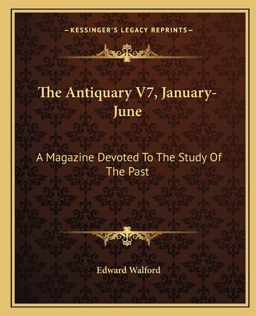 The Antiquary V7, January-June: A Magazine Devoted To The Study Of The Past (Paperback)