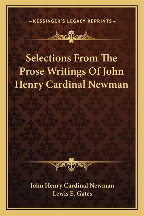 Selections From The Prose Writings Of John Henry Cardinal Newman (Paperback)