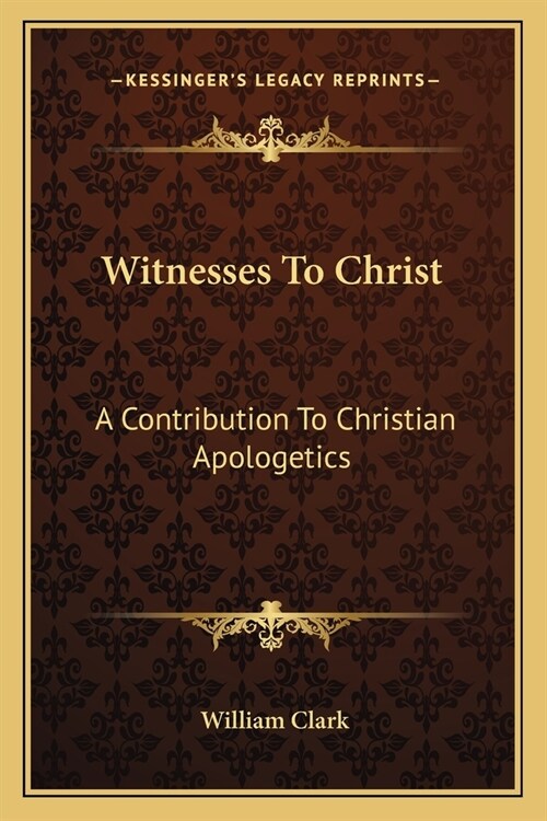 Witnesses To Christ: A Contribution To Christian Apologetics (Paperback)