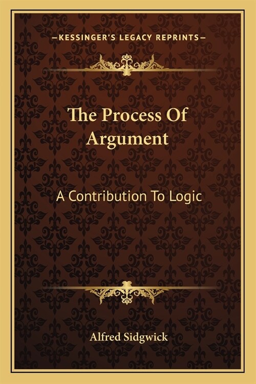 The Process Of Argument: A Contribution To Logic (Paperback)