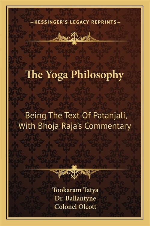 The Yoga Philosophy: Being The Text Of Patanjali, With Bhoja Rajas Commentary (Paperback)