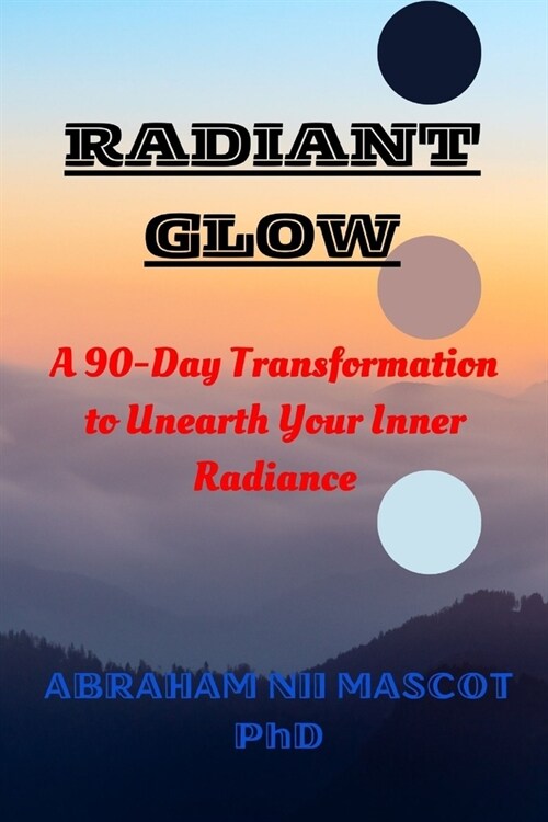 Radiant Glow: A 90-Day Transformation to Unearth Your Inner Radiance (Paperback)