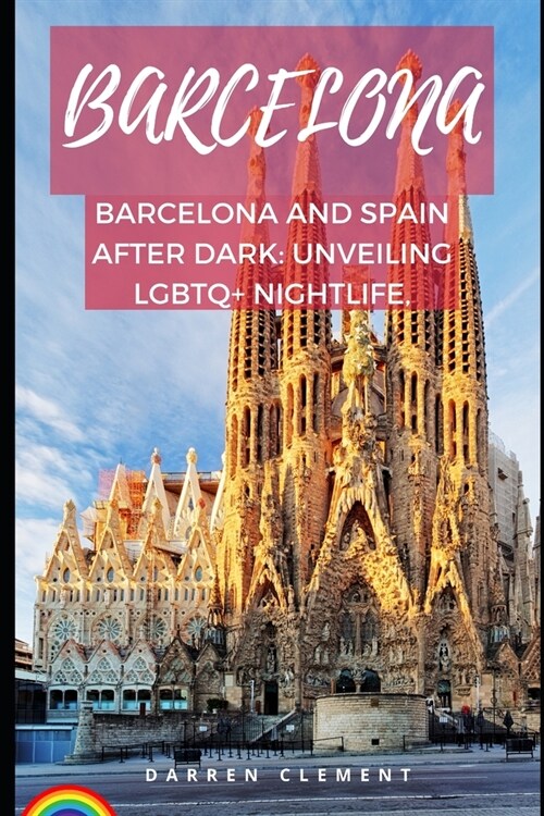 Barcelona: Barcelona and Spain After Dark: Unveiling LGBTQ+ Nightlife (Paperback)