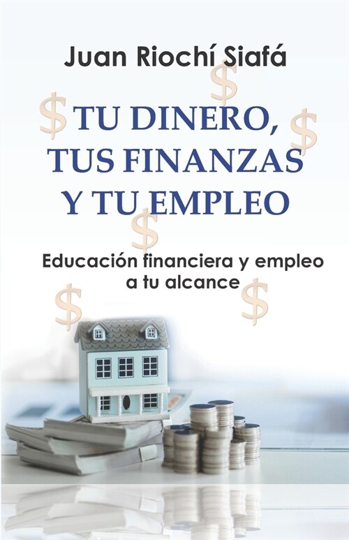 Tu Dinero, Tus Finanzas Y Tu Empleo: Educaci? financiera y empleo a tu alcance (Paperback)