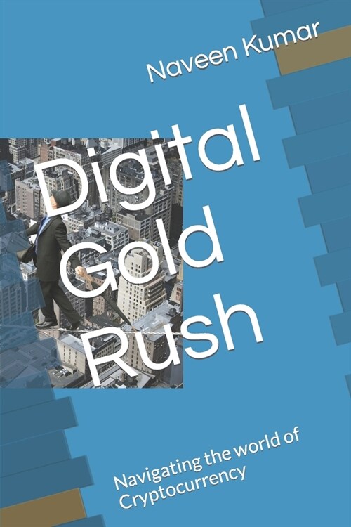 Digital Gold Rush: Navigating the world of Cryptocurrency (Paperback)