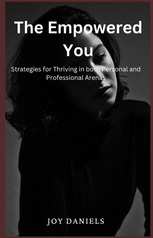 The Empowered You: Strategies for thriving in both personal and professional arenas (Paperback)