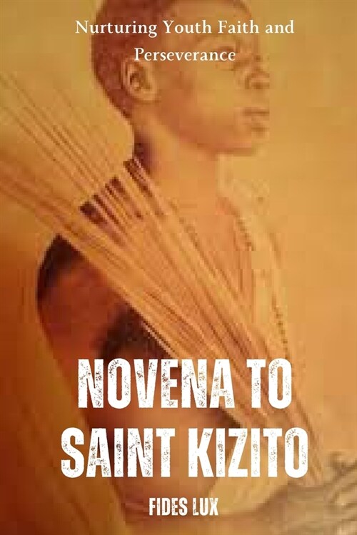Novena to Saint Kizito: Nurturing Youth Faith and Perseverance (Paperback)