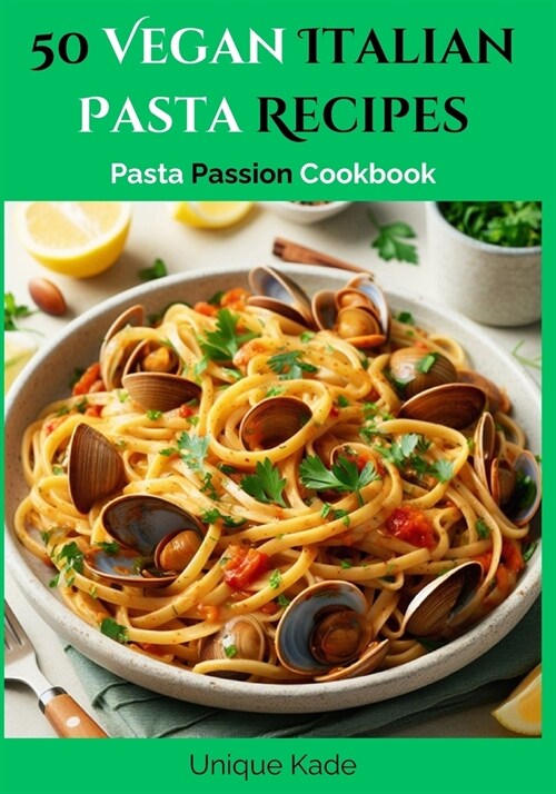 50 Vegan Italian Pasta Recipes: Pasta Passion Cookbook (Paperback)