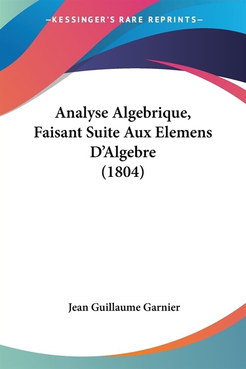 Analyse Algebrique, Faisant Suite Aux Elemens DAlgebre (1804) (Paperback)